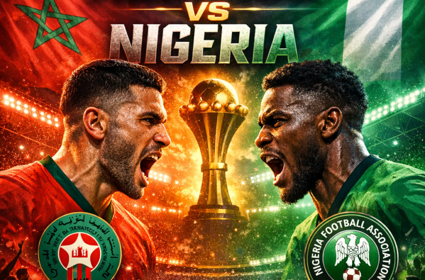  AFCON 2025 Semi-Final Showdown: Super Eagles Poised to Break the Moroccan Home Jinx